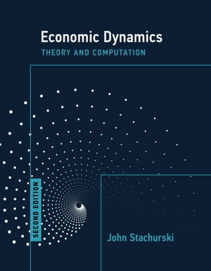 Economic Dynamics, second edition Theory and Computation【電子書籍】 John Stachurski