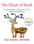 The HEart of Math A young boy's passion of art, math and pattern【電子書籍】[ Sai Akhil Anand ]