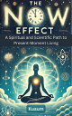 The Now Effect: A Spiritual and Scientific Path to Present-Moment Living【電子書籍】[ ...