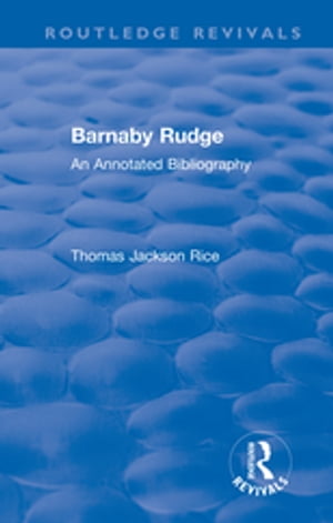 Routledge Revivals: Barnaby Rudge (1987 ) An Annotated Bibliography【電子書籍】[ Thomas Jackson Rice ]