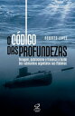 O c?digo das profundezas Coragem, patriotismo e fracasso a bordo dos submarinos argentinos nas Malvinas