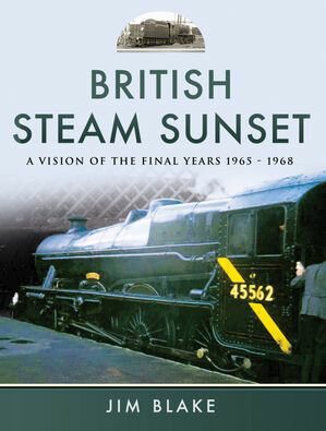 ŷKoboŻҽҥȥ㤨British Steam Sunset A Vision of the Final Years, 1965?1968Żҽҡ[ Jim Blake ]פβǤʤ18ߤˤʤޤ
