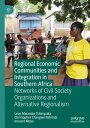 Regional Economic Communities and Integration in Southern Africa Networks of Civil Society Organizations and Alternative Regionalism【電子書籍】 Leon Mwamba Tshimpaka