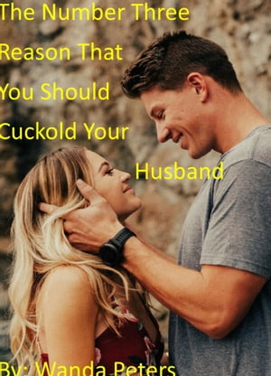 The Number Three Reason That You Should Cuckold Your HusbandŻҽҡ[ Wanda Peters ]