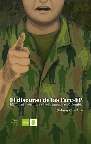 El discurso de las Farc-EP Identidad guerrillera y lucha armada en Colombia
