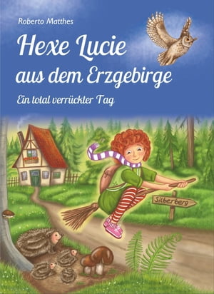 Hexe Lucie aus dem Erzgebirge Ein total verr?ckter Tag