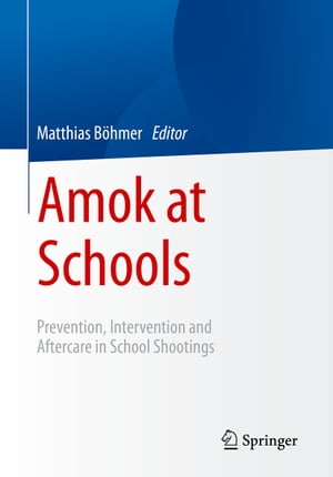 Amok at Schools Prevention, Intervention and Aftercare in School Shootings