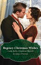 Regency Christmas Wishes/Captain Grey 039 s Christmas Proposal/Her Christmas Temptation/Awakening His Sleeping Beauty【電子書籍】 Carla Kelly