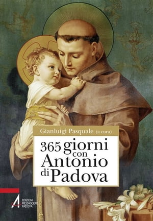 365 giorni con sant'Antonio di Padova【電子書籍】[ Gianluigi Pasquale ]