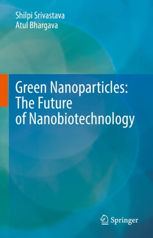 Green Nanoparticles: The Future of Nanobiotechnology