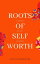 Roots of Self-Worth: Cultivating Authentic Self-EsteemŻҽҡ[ Adam Sandberger ]