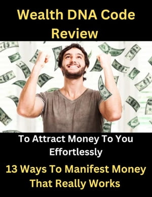 Wealth DNA Code Review - To Attract Money To You Effortlessly - Money Manifest Secret NASA Experiment Confirms 500 B.C. Chakra TeachingsŻҽҡ[ Al Maxwell ]