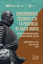 Gobernadores coloniales de la provincia de Santa Marta Once historias sobre sus acciones pol?ticas y militares, 1525-1820