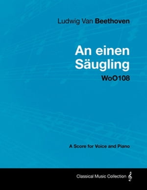 Ludwig Van Beethoven - An Einen SÃ¤ugling - Woo108 - A Score for Voice and Piano