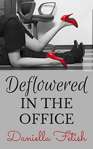 Deflowered In The Office【電子書籍】[ Daniella Fetish ]