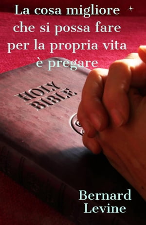 La cosa migliore che si possa fare per la propria vita ? pregare