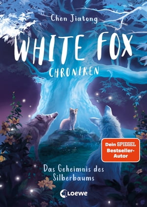 White Fox Chroniken (Band 1) - Das Geheimnis des Silberbaums Erlebe ein neues Abenteuer in der Welt von White Fox - abenteuerliche Tierfantasy ab 9 JahrenŻҽҡ[ Jiatong Chen ]