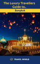 The Luxury Travellers Guide to Bangkok Travel World Luxury Travel Guide【電子書籍】[ T...