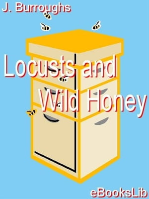 Locusts and Wild Honey【電子書籍】[ J Burroughs ]