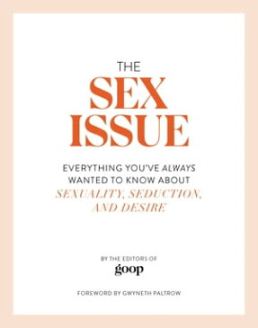 The Sex IssueEverything You've Always Wanted to Know about Sexuality, Seduction, and Desire【電子書籍】[ The Editors of GOOP ]