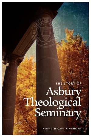 The Story of Asbury Theological Seminary