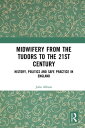 Midwifery from the Tudors to the 21st Century History, Politics and Safe Practice in England