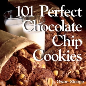101 Perfect Chocolate Chip Cookies 101 Melt-in-Your-Mouth Recipes【電子書籍】[ Gwen W. Steege ]