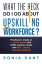 What the heck do I do about upskilling the workforce? Practices to create an L and D system that fulfills business needs with SEE Speed, Empathy, ElasticityŻҽҡ[ Sonia Sant ]