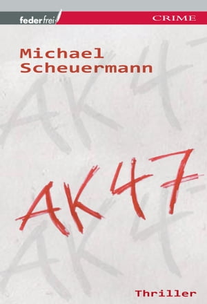 AK 47: ?sterreich ThrillerŻҽҡ[ Michael Scheuermann ]