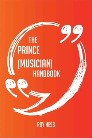 The Prince (musician) Handbook - Everything You Need To Know About Prince (musician)