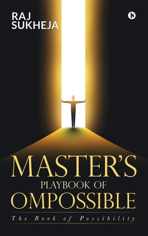 Master's PlayBook of Ompossible The Book of Possibility【電子書籍】[ Raj Sukheja ]