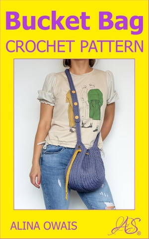 Bucket Bag Crochet Pattern【電子書籍】[ Alina Owais ]
