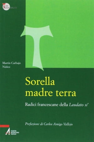 Sorella madre terra. Radici francescane della Laudato si'Żҽҡ[ Mart?n Carbajo N??ez ]