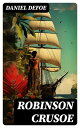 Robinson Crusoe Illustrierte deutsche Ausgabe - Der ber?hmteste Abenteuerroman und eine fesselnde ?berlebensgeschichte
