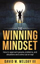 The Winning Mindset How to approach people, problems, and situations and come out on top!