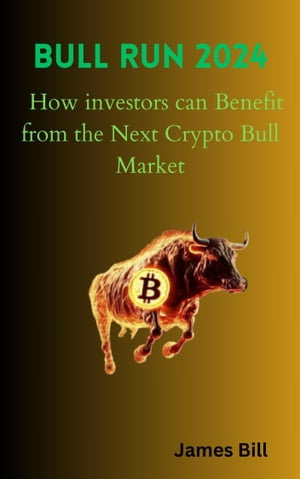 Bull Run 2024 How investors can Benefit from the next crypto Bull marketŻҽҡ[ James Bill ]