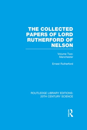 The Collected Papers of Lord Rutherford of Nelson