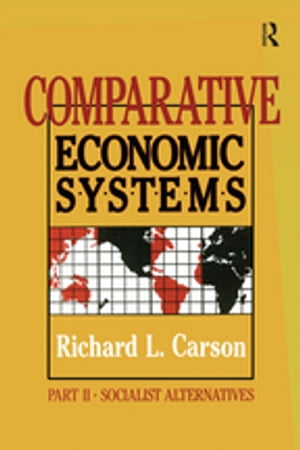 Comparative Economic Systems: v. 2 Market and State in Economic Systems【電子書籍】 Richard L. Carson