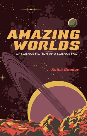 Amazing Worlds of Science Fiction and Science Fact【電子書籍】[ Keith Cooper ]