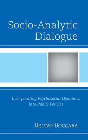 楽天楽天Kobo電子書籍ストアSocio-Analytic Dialogue Incorporating Psychosocial Dynamics into Public Policies【電子書籍】[ Bruno Boccara ]