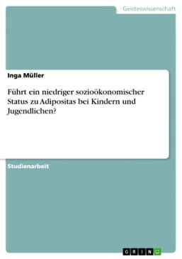 F?hrt ein niedriger sozio?konomischer Status zu Adipositas bei Kindern und Jugendlichen?【電子書籍】[ Inga M?ller ]