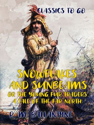 ŷKoboŻҽҥȥ㤨Snowflakes and Sunbeams or the Young Fur Traders A Tale of the Far NorthŻҽҡ[ R. M. Ballantyne ]פβǤʤ345ߤˤʤޤ