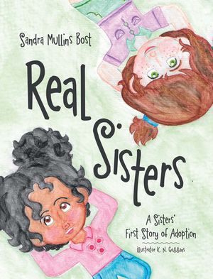 Real Sisters A Sisters’ First Story of Adoptio