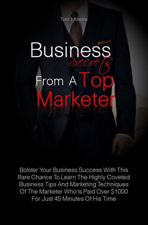Business Secrets From A Top Marketer