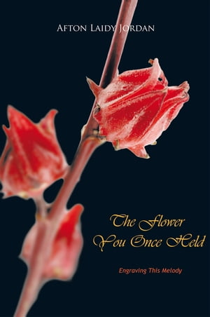 The Flower You Once HeldEngraving This Melody【電子書籍】[ Afton Laidy Jordan ]