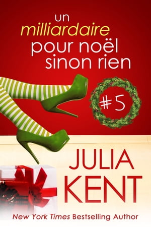 Un milliardaire pour noel sinon rien, tome 5Żҽҡ[ Julia Kent ]