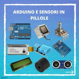 Arduino e Sensori in Pillole【電子書籍】[ Simone Candido ]