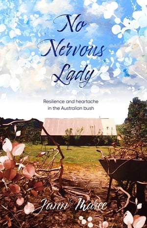 No Nervous Lady Resilience and heartache in the Australian bush【電子書籍】[ Jann Maree ]