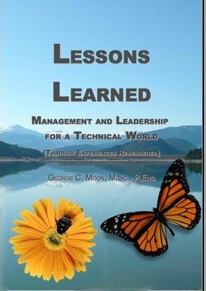 Lessons Learned:Management and Leadership for a Technical World