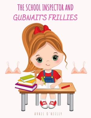 The School Inspector and Gubnaits FrilliesŻҽҡ[ Avril O'Reilly ]